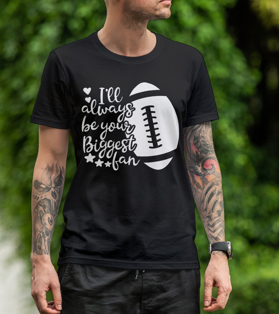 I'll Always Be Your Biggest Fan Football Hearts And Stars T-Shirt