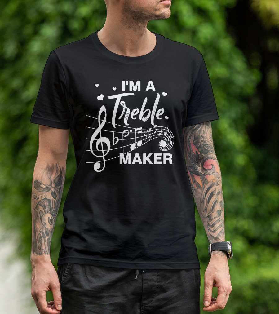 I'm A Treble Maker Music Note Humor T-Shirt