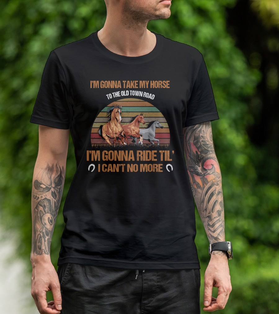 I'm Gonna Take My Horse To The Old Town Road I'm Gonna Ride Til I Can't No More T-Shirt