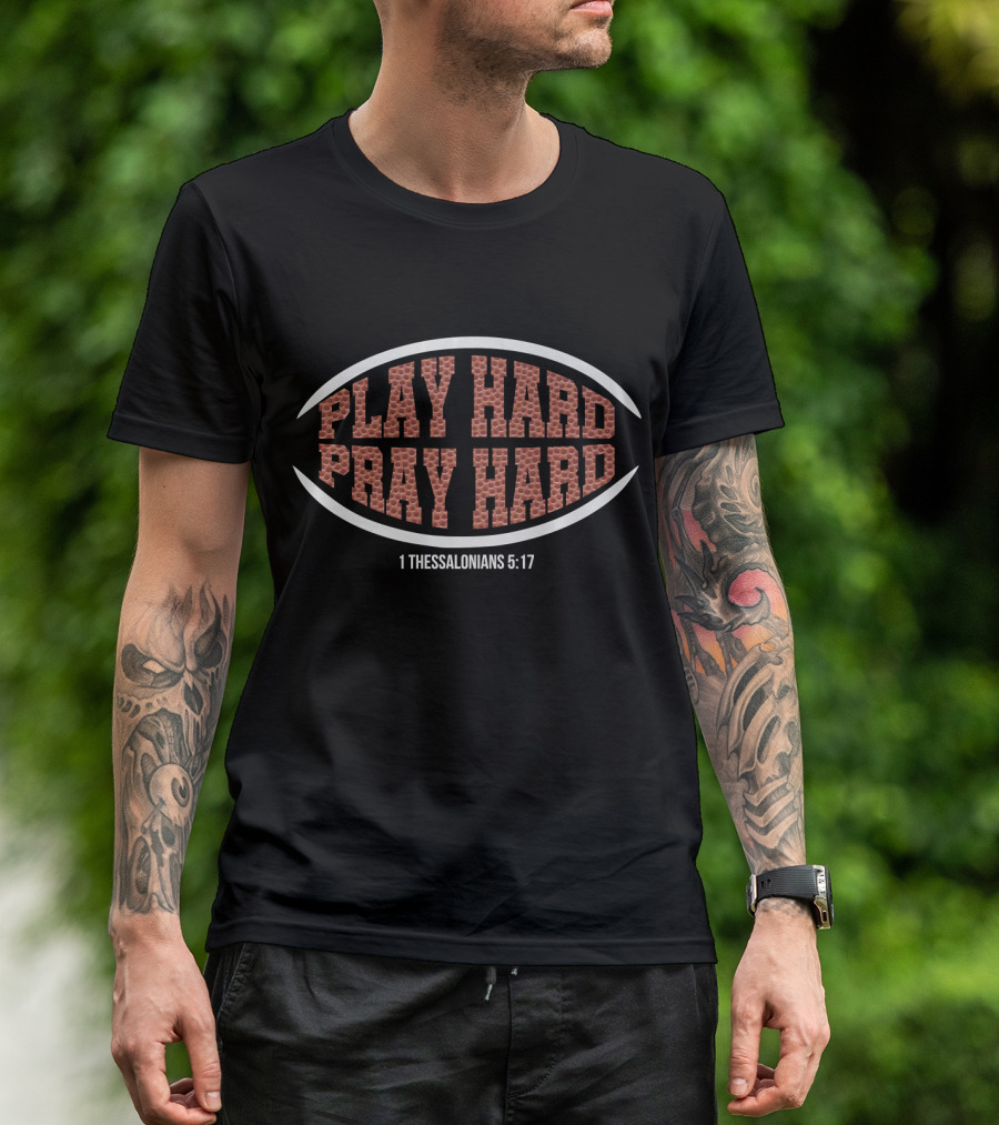 Play Hard Pray Hard Christian Football 1 Thessalonians 5:17 T-Shirt