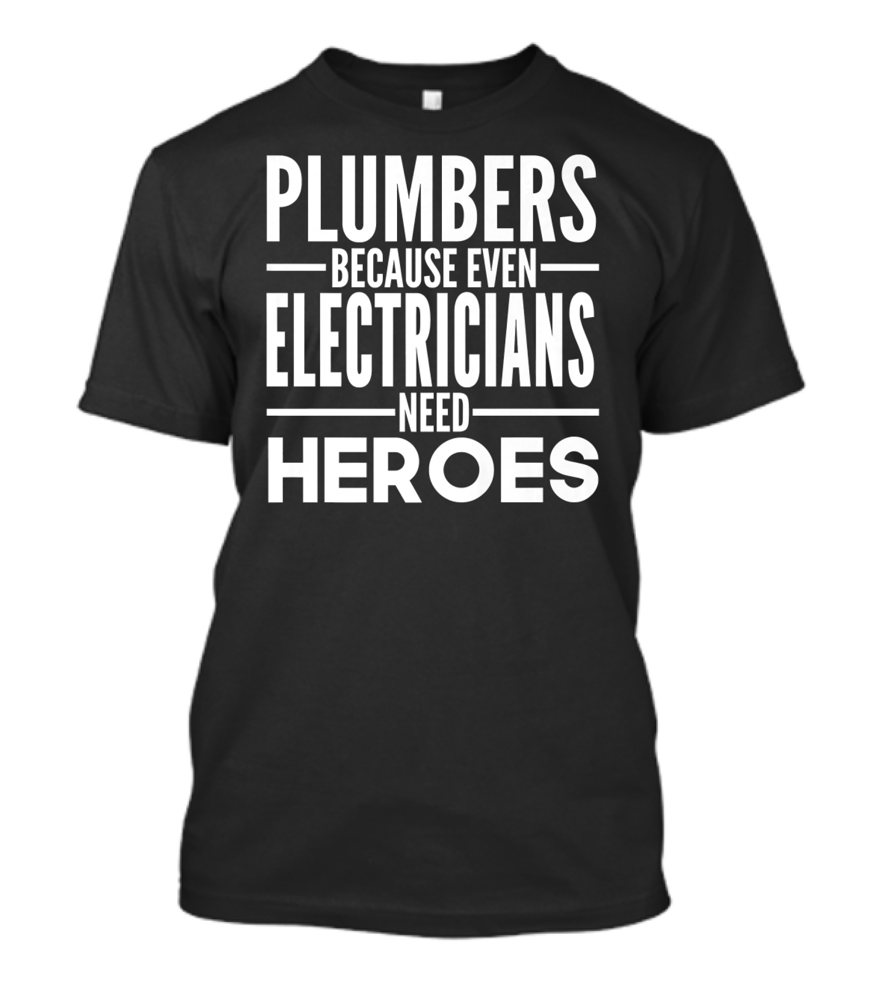Plumbers Because Even Electricians Need Heroes T-Shirt