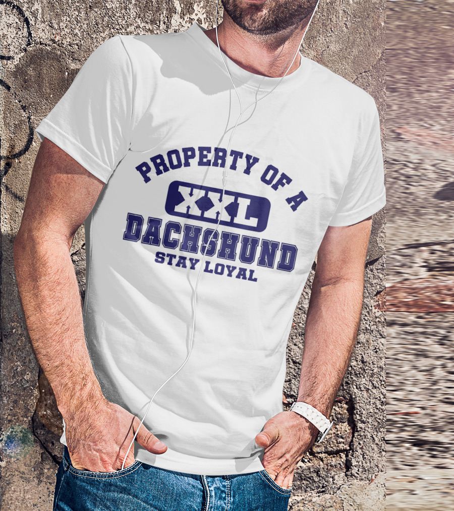 PROPERTY OF A XXL DACHSHUND STAY LOYAL T-Shirt
