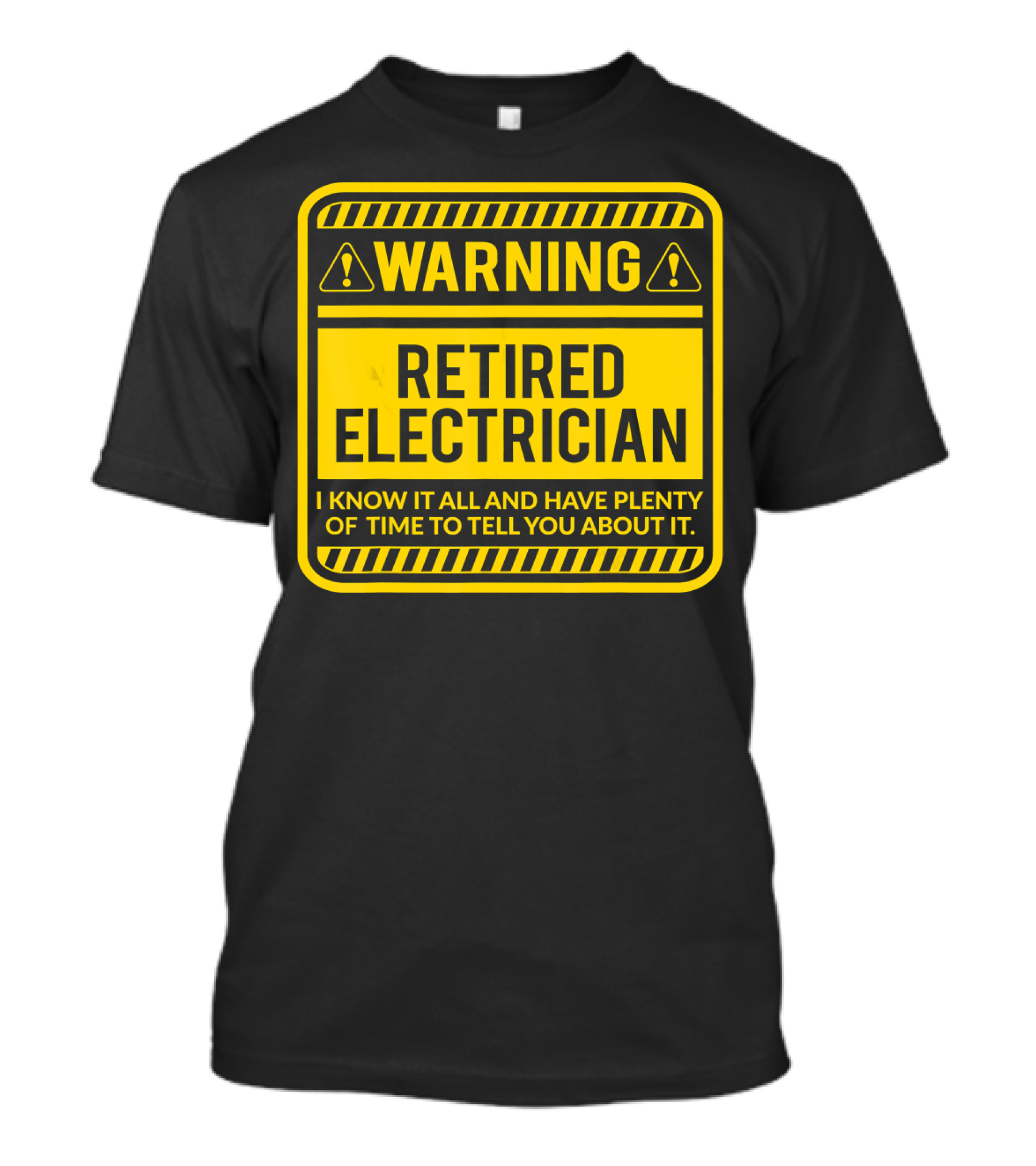 WARNING RETIRED ELECTRICIAN I KNOW IT ALL AND HAVE PLENTY OF TIME TO TELL YOU ABOUT IT T-Shirt
