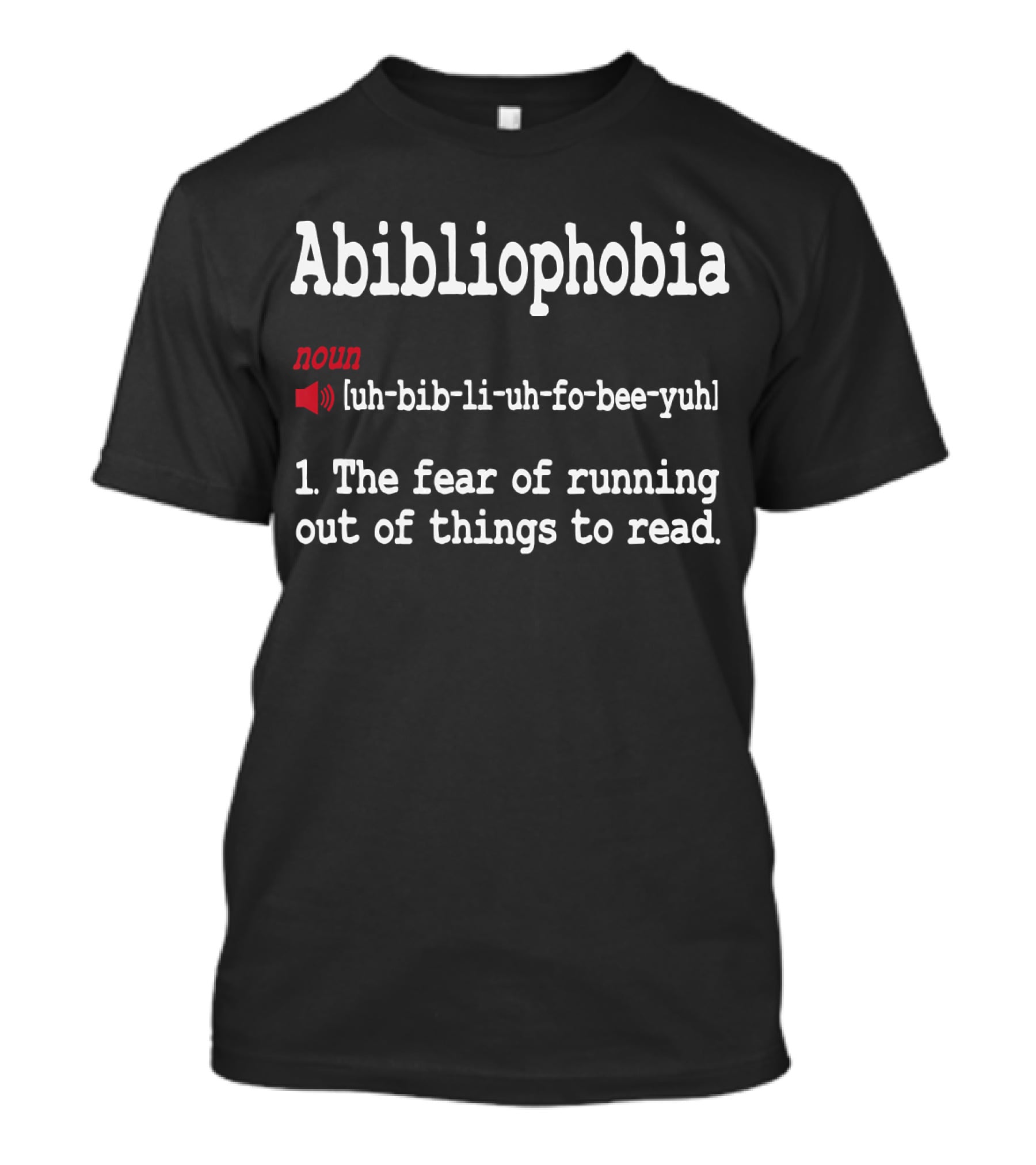 Abibliophobia Noun Dictionary Definition Cute Reading Fear Of Running Out Of Things To Read T-Shirt