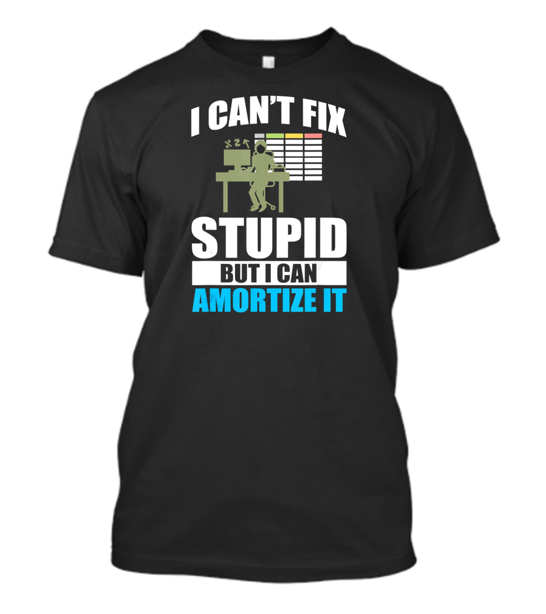 I Can't Fix Stupid But I Can Amortize It Accountant CPA T-Shirt
