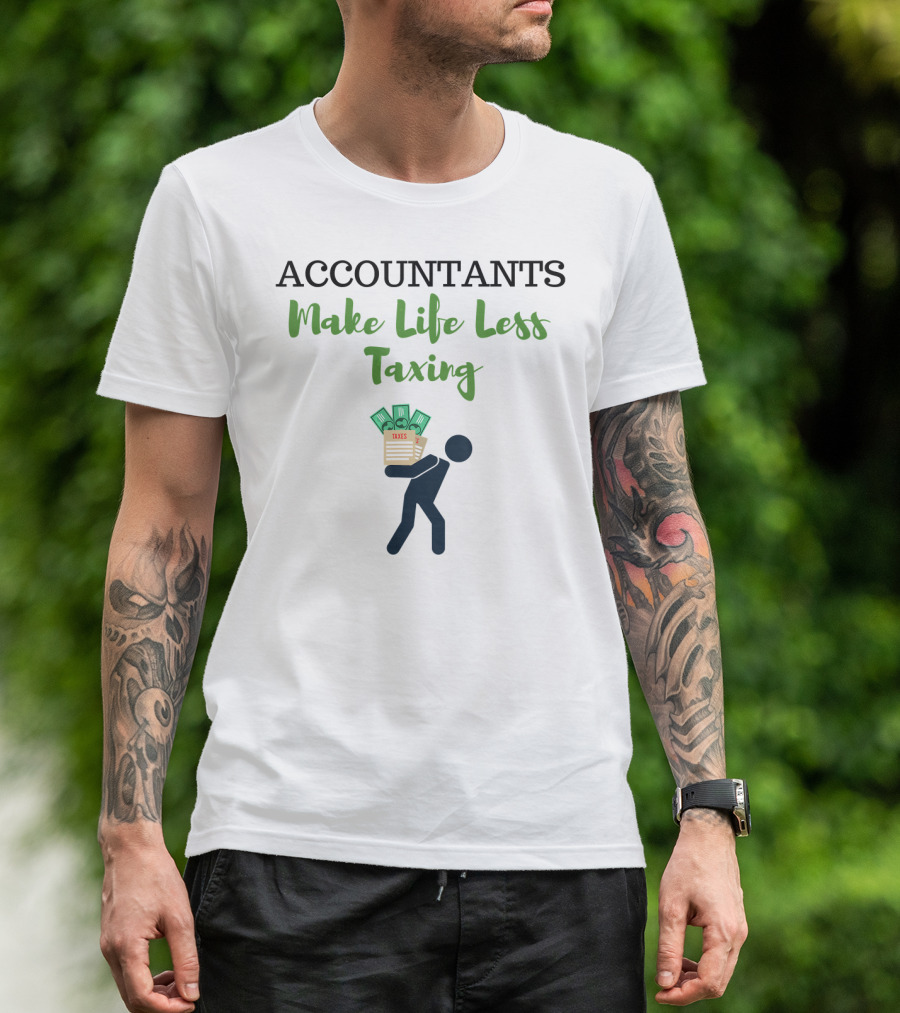 ACCOUNTANTS Make Life Less Taxing T-Shirt