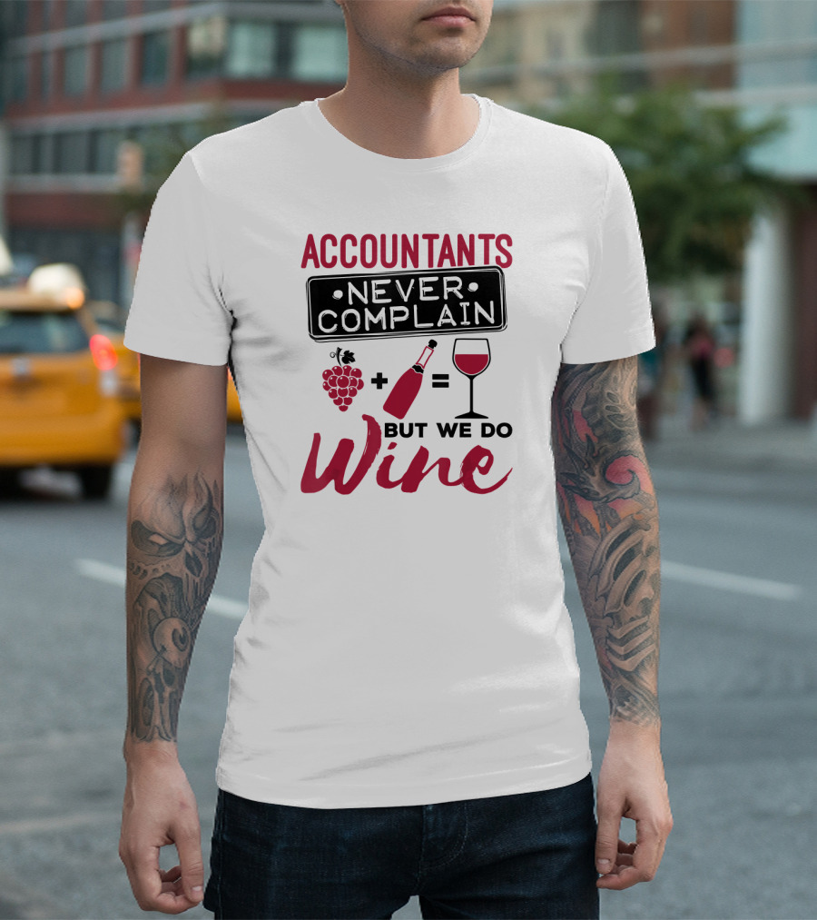 Accountants Never Complain But We Do Wine T-Shirt