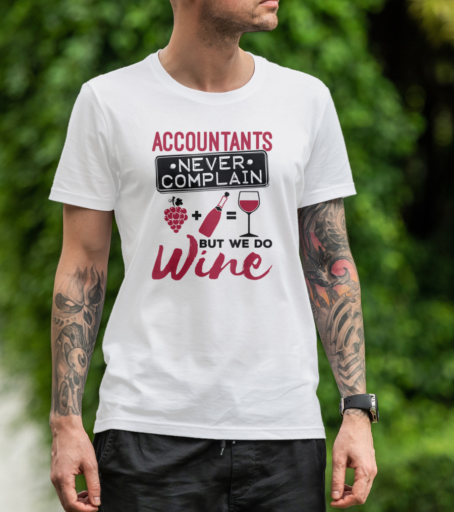 Accountants Never Complain But We Do Wine T-Shirt