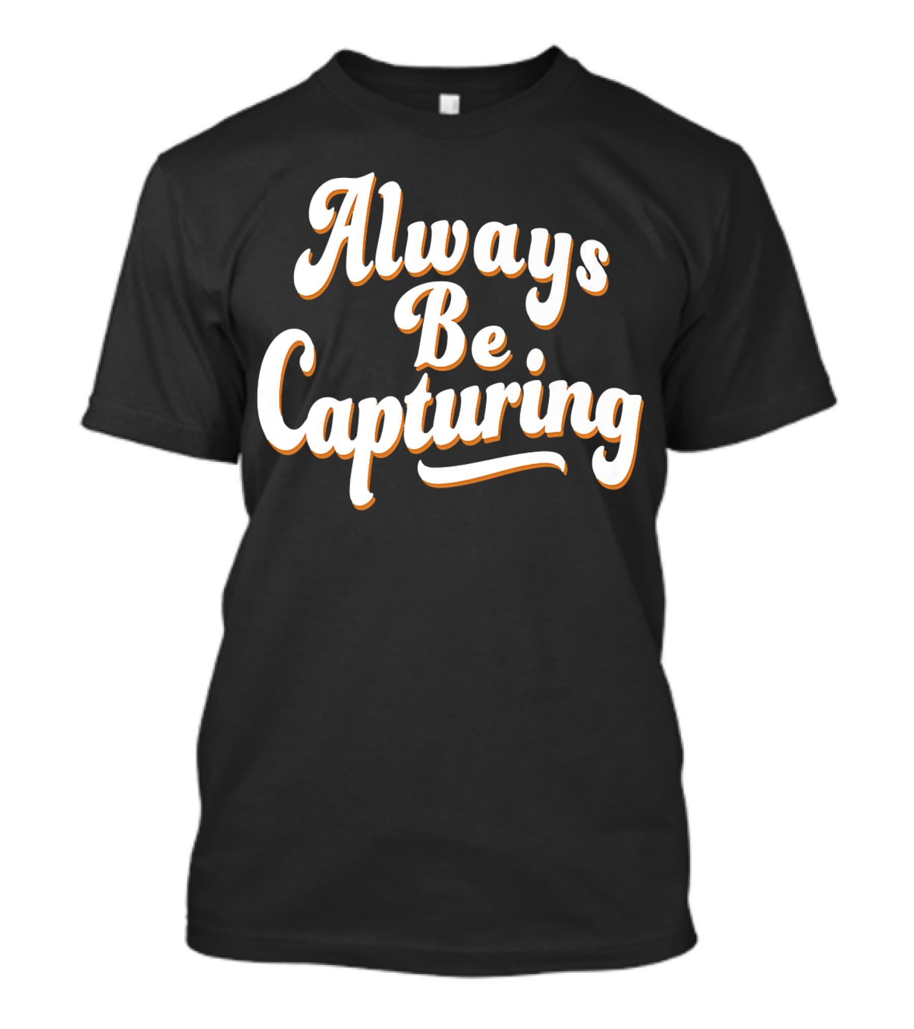Always Be Capturing Camera Enthusiast Phrase T-Shirt