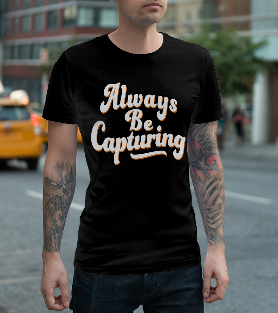 Always Be Capturing Camera Enthusiast Phrase T-Shirt