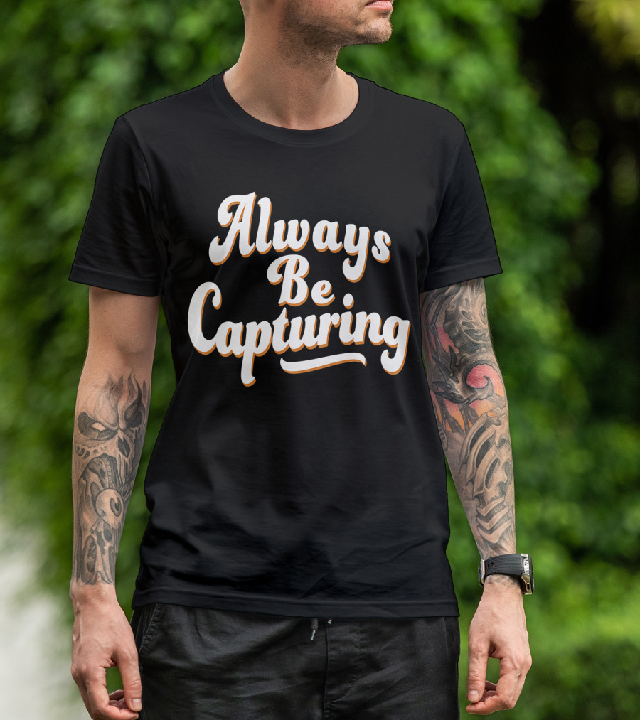 Always Be Capturing Camera Enthusiast Phrase T-Shirt
