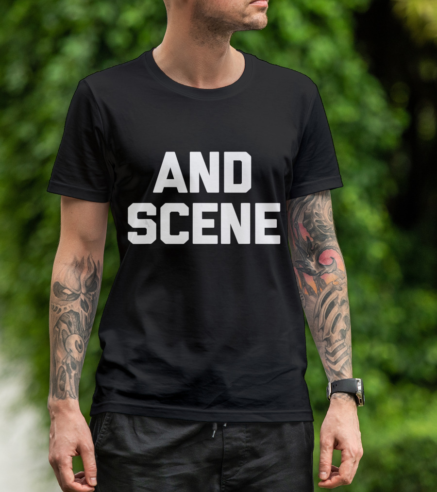 And Scene Funny Saying Sarcastic T-Shirt