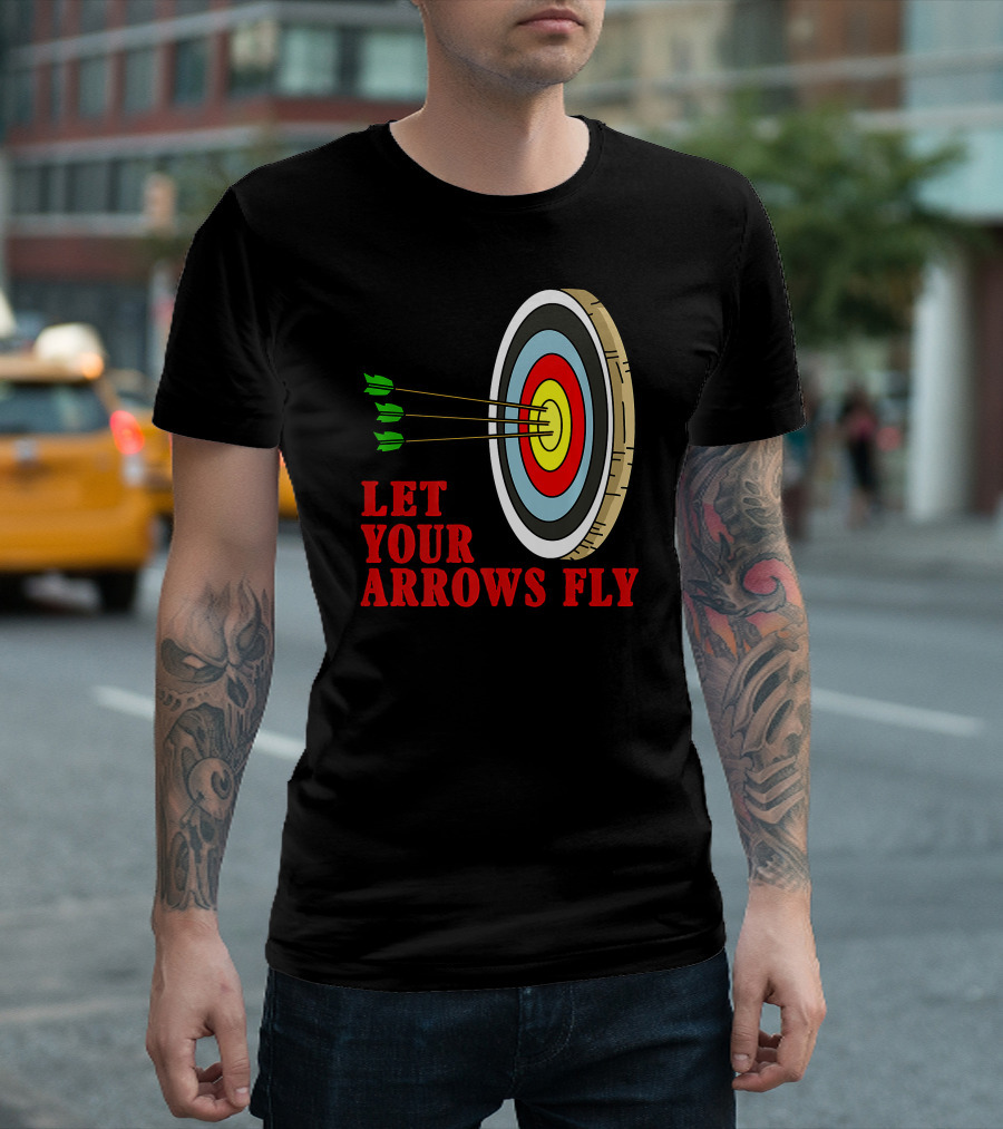 Let Your Arrows Fly Archers Archery Target Shooting Arrow T-Shirt
