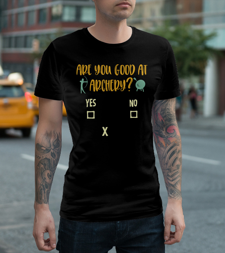 Are You Good at Archery Yes No Crossing Humor Archery Sarcasm Quote Saying Archer T-Shirt
