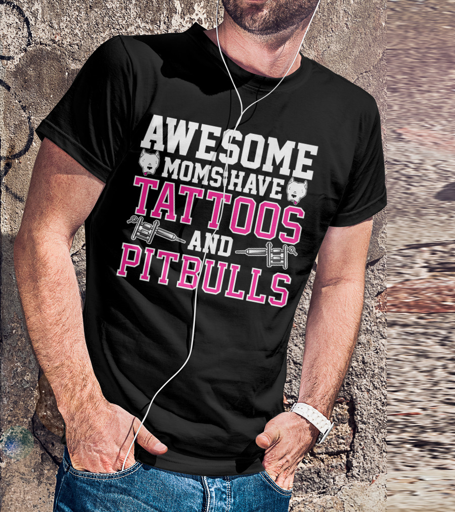 AWESOME MOMS HAVE TATTOOS AND PITBULLS WITH TATTOO MACHINES AND PITBULL HEADS T-Shirt