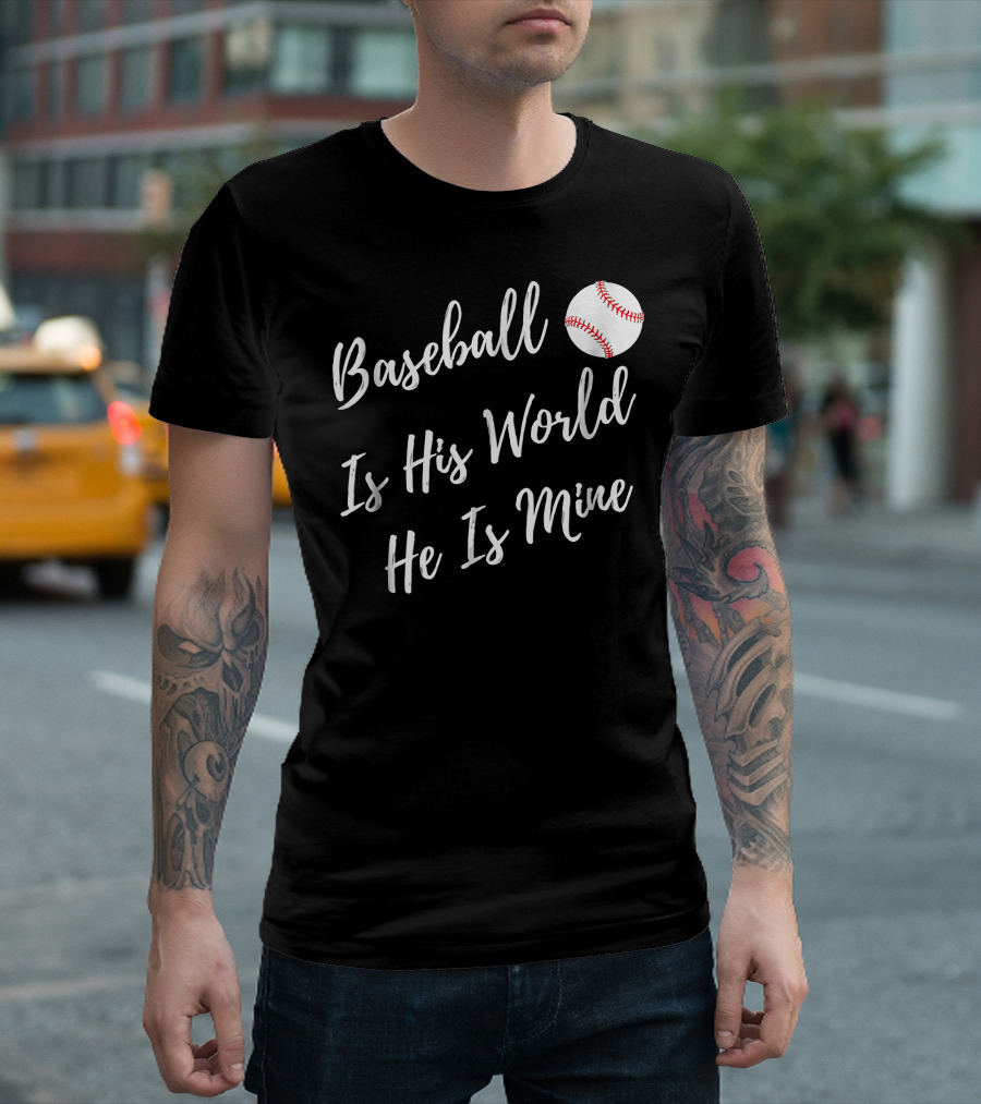 Baseball Is His World He Is Mine Baseball Mom T-Shirt