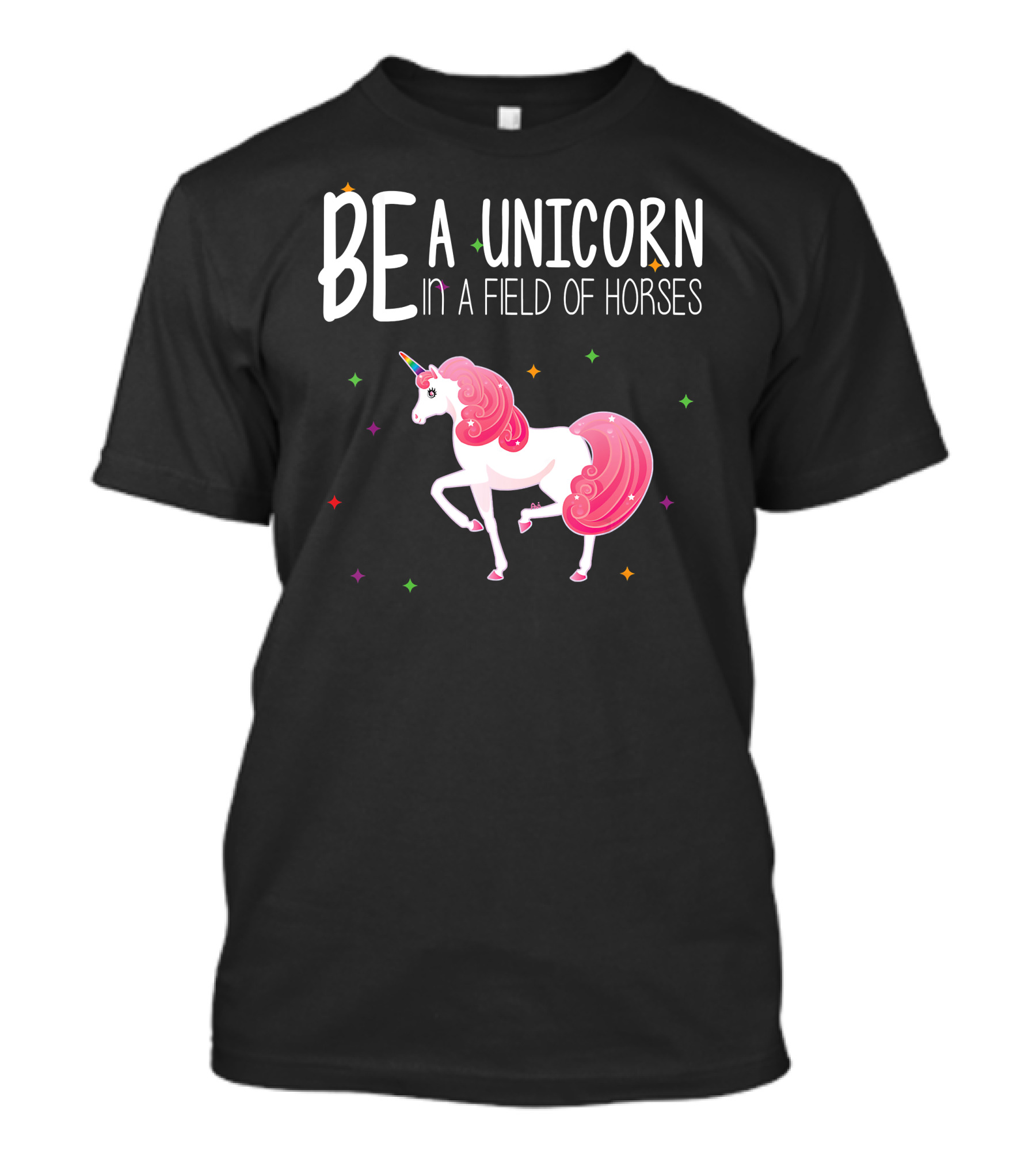 BE A UNICORN IN A FIELD OF HORSES Colorful Unicorn And Stars T-Shirt