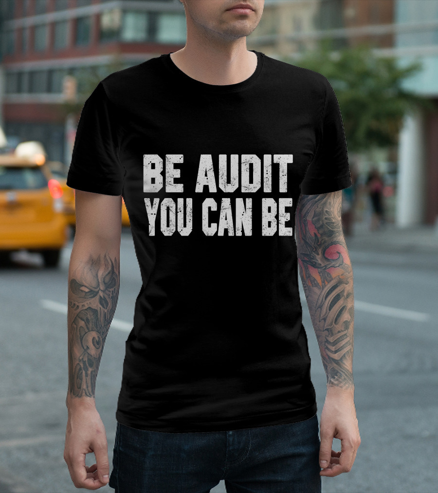 Be Audit You Can Be Accounting Fun T-Shirt