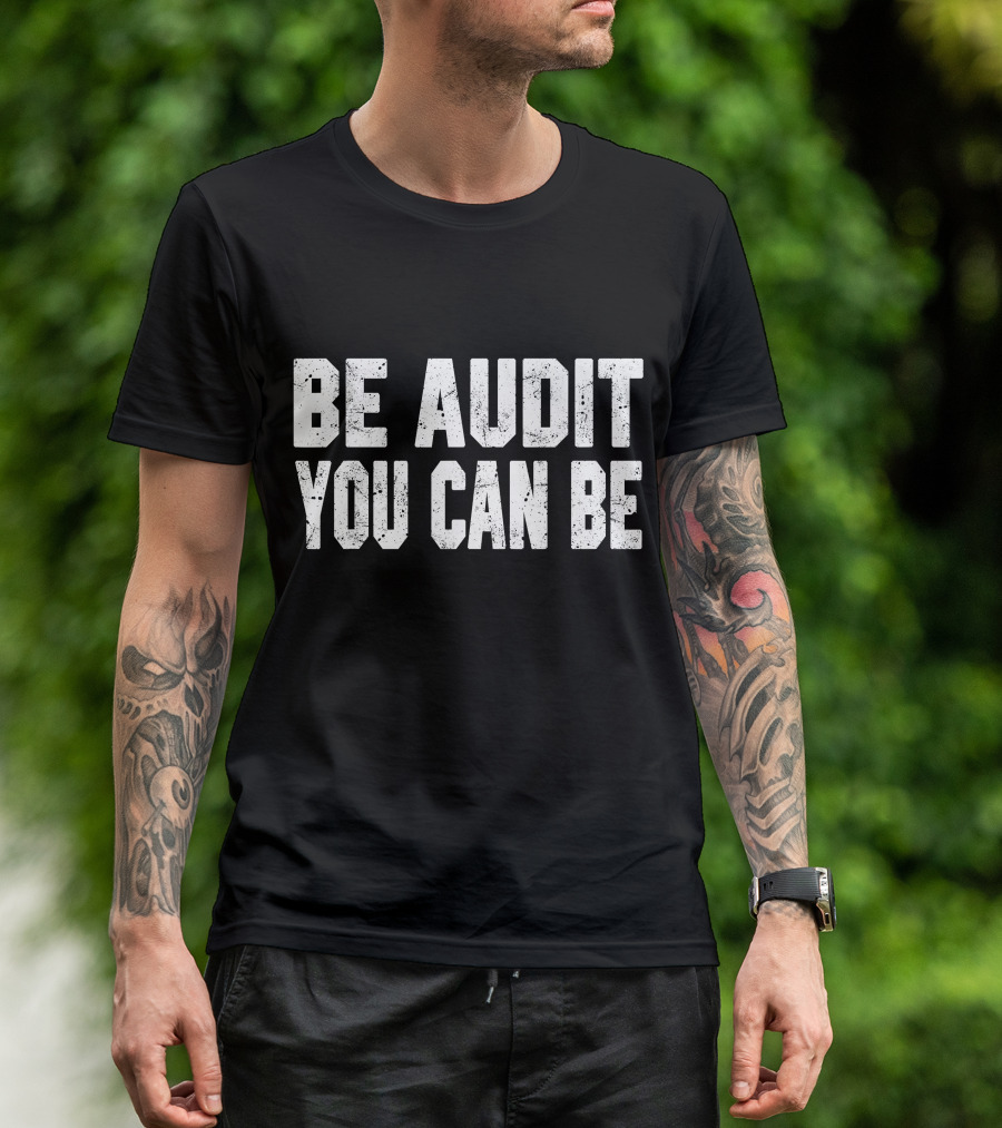 Be Audit You Can Be Accounting Fun T-Shirt