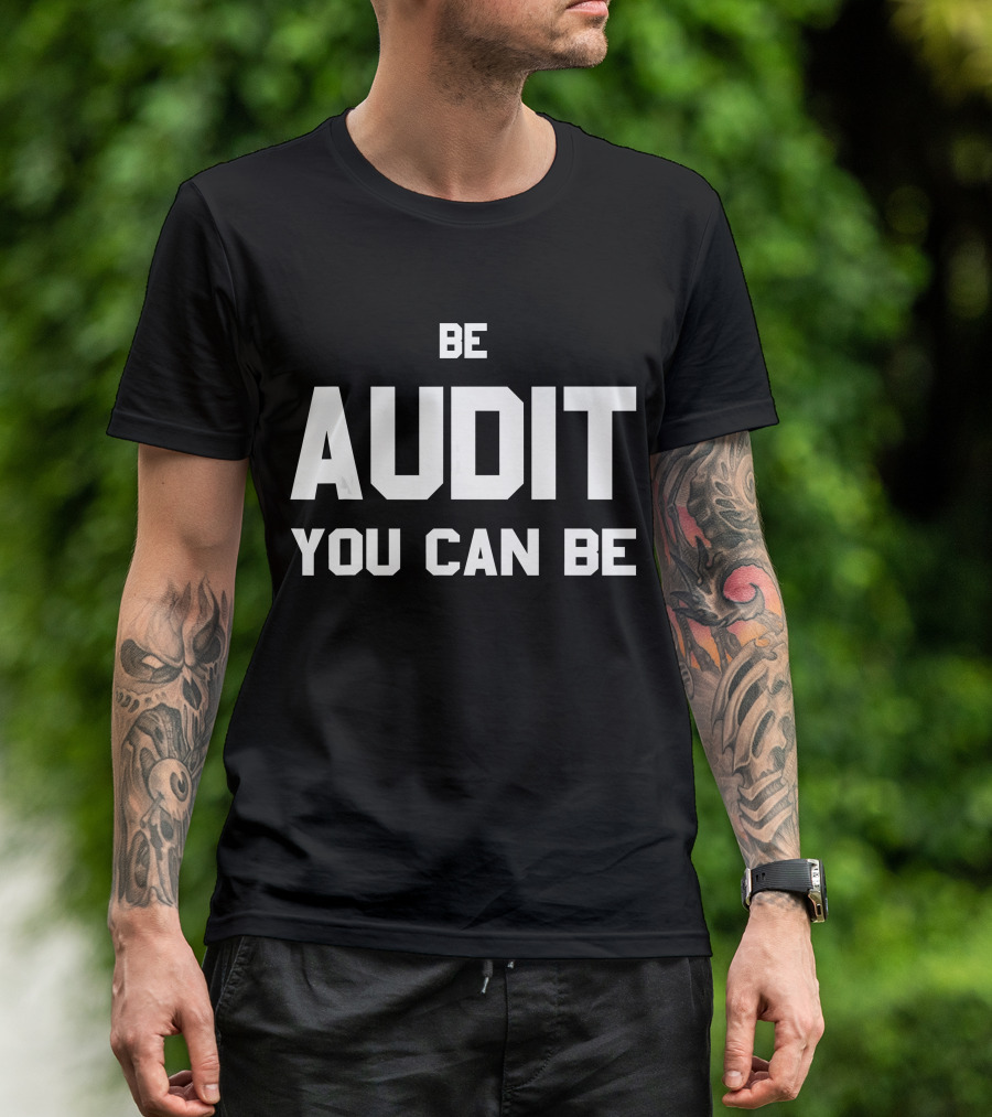 Be Audit You Can Be Accounting Humor T-Shirt