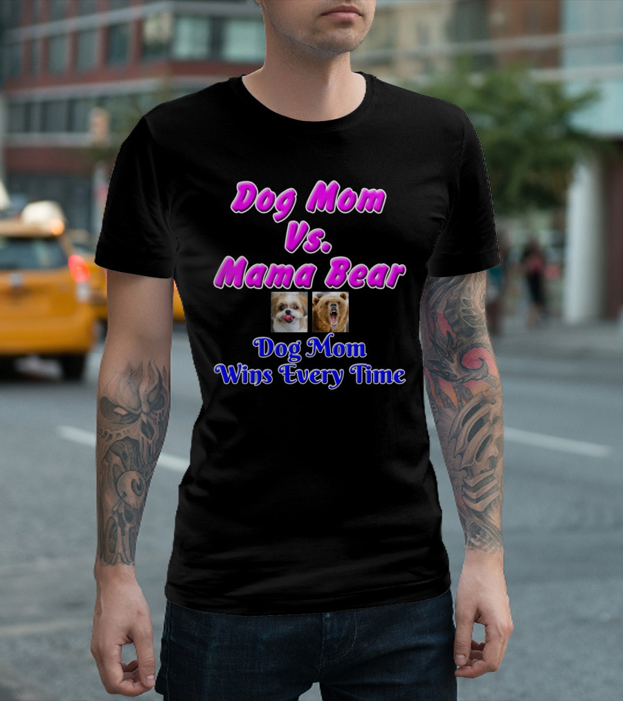 Dog Mom Vs Mama Bear Dog Mom Wins Every Time T-Shirt