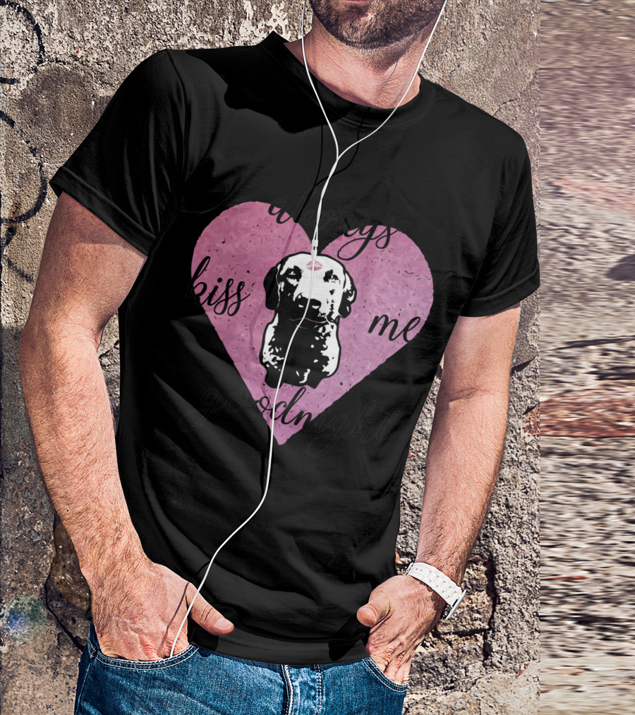 Always Kiss Me Goodnight Heart With Dog T-Shirt