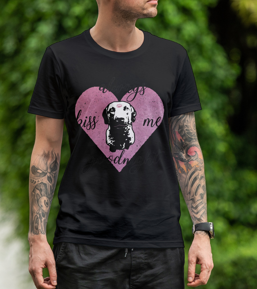 Always Kiss Me Goodnight Heart With Dog T-Shirt