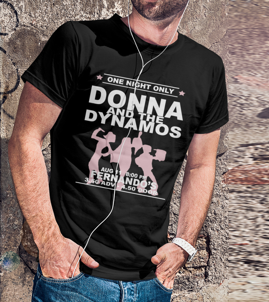 One Night Only Donna And The Dynamos Aug 11 8:00 PM Fernando's 3.50 Adv 4.50 Door T-Shirt