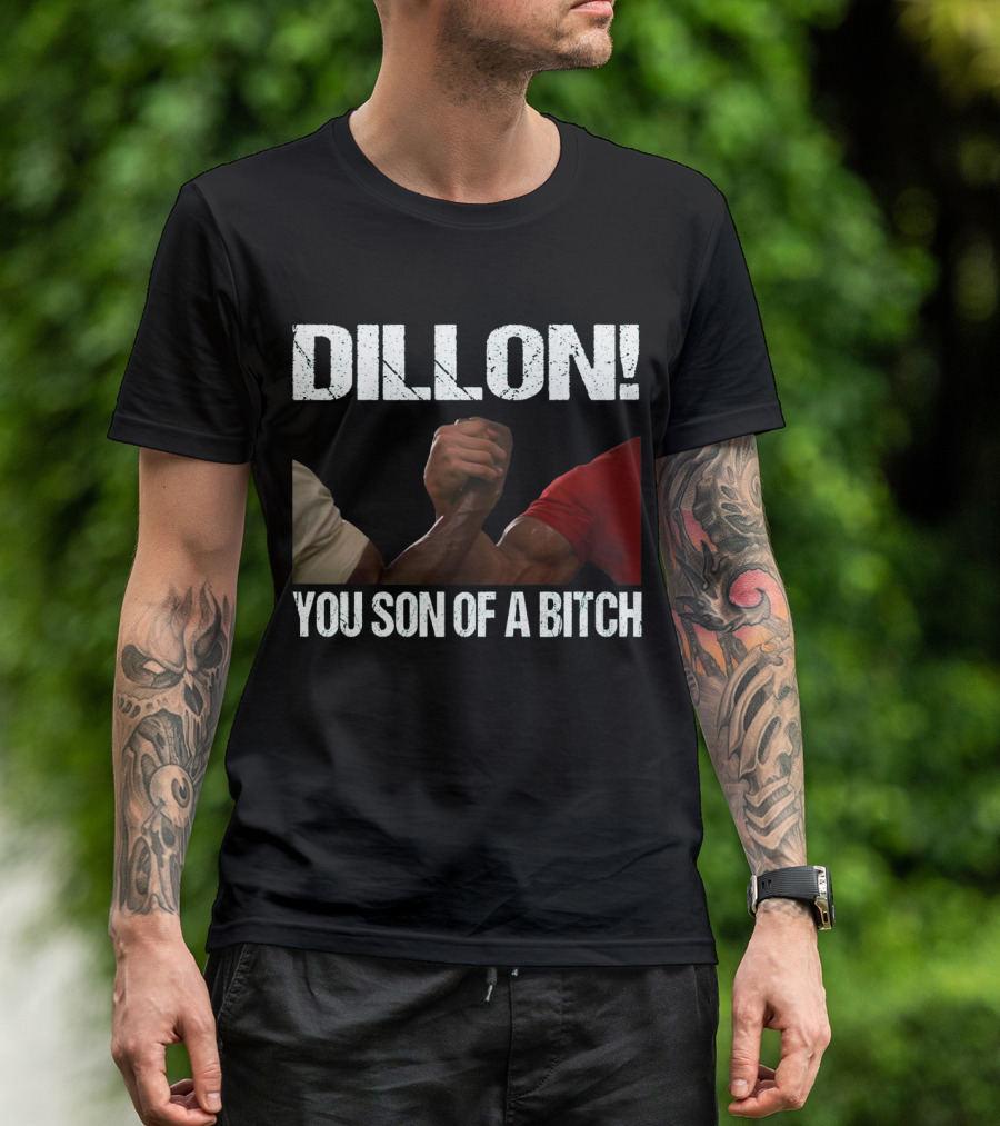 Dillon You Son Of A Bitch Predator Arm Wrestle Schwarzenegger T-Shirt