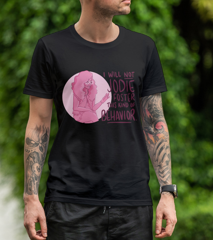 I Will Not Jodie Foster This Kind Of Behavior Trixie Mattel T-Shirt