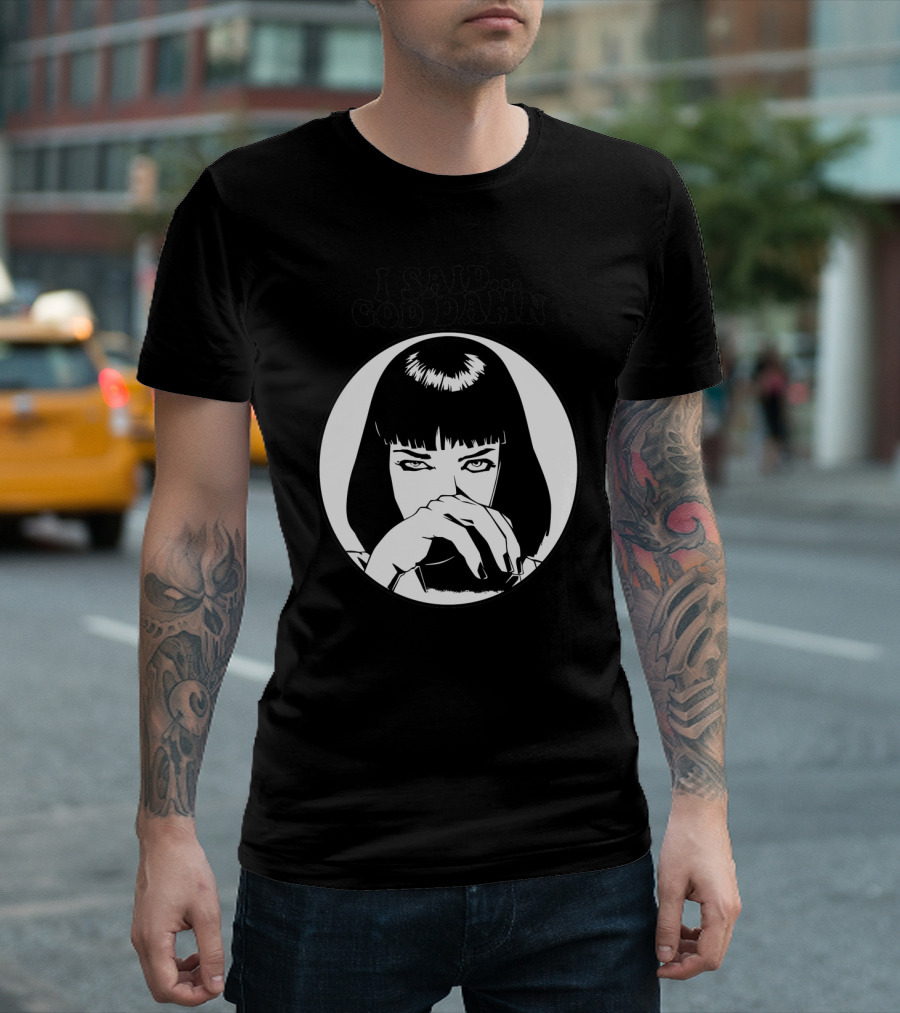 Pulp Fiction Mia Wallace I Said God Damn T-Shirt