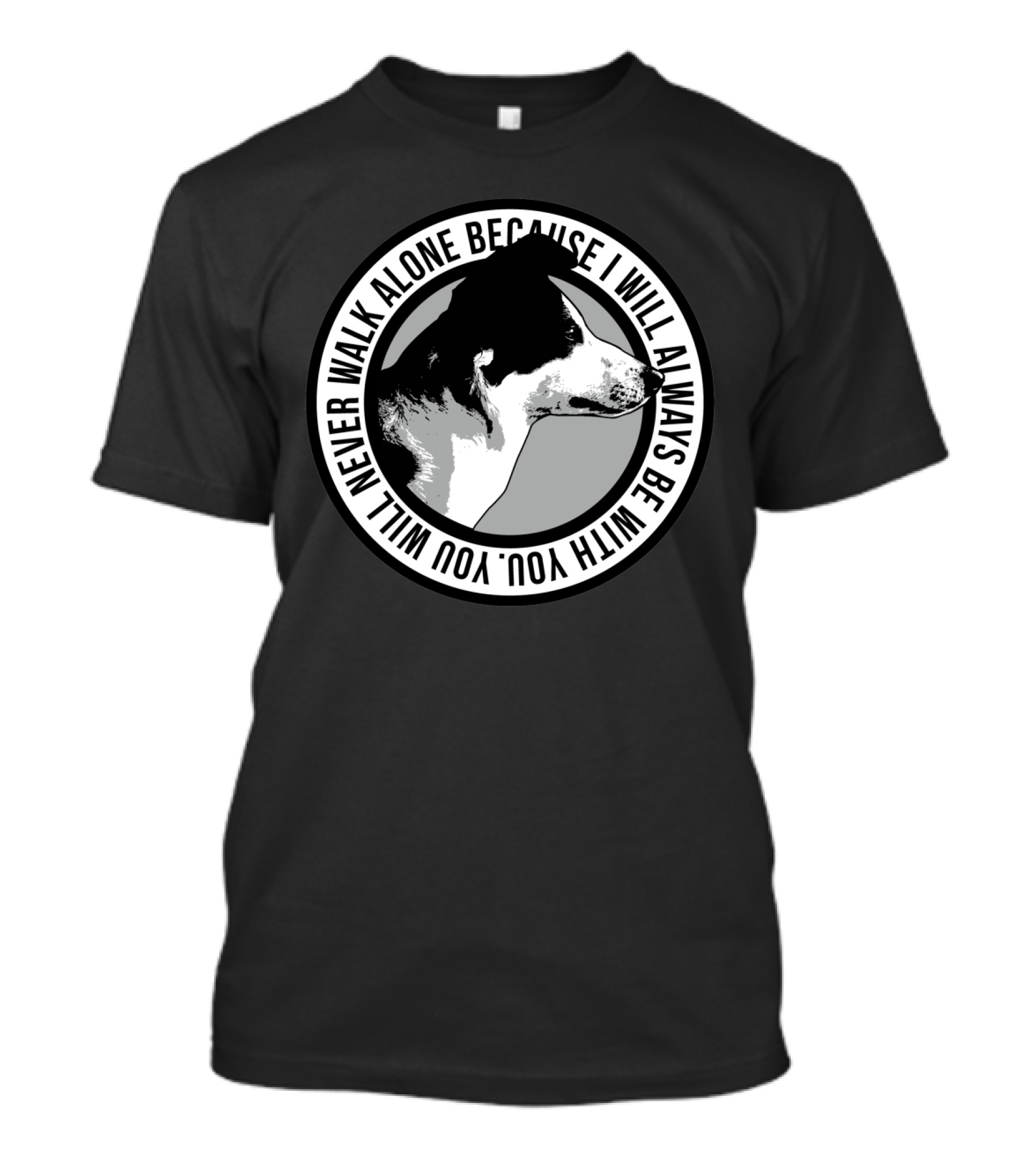 Never Walk Alone Dog I Will Always Be With You T-Shirt