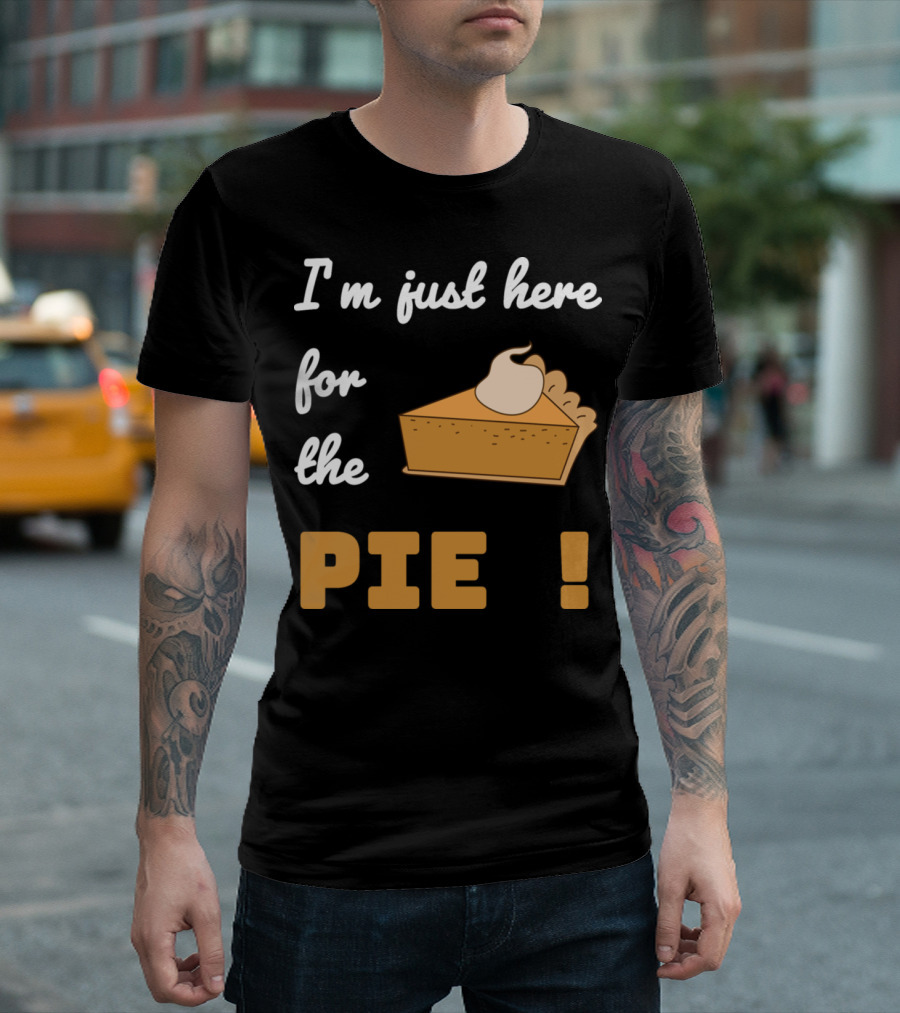 I'm Just Here for the Pie Pumpkin Pie Spice Family Dinner T-Shirt