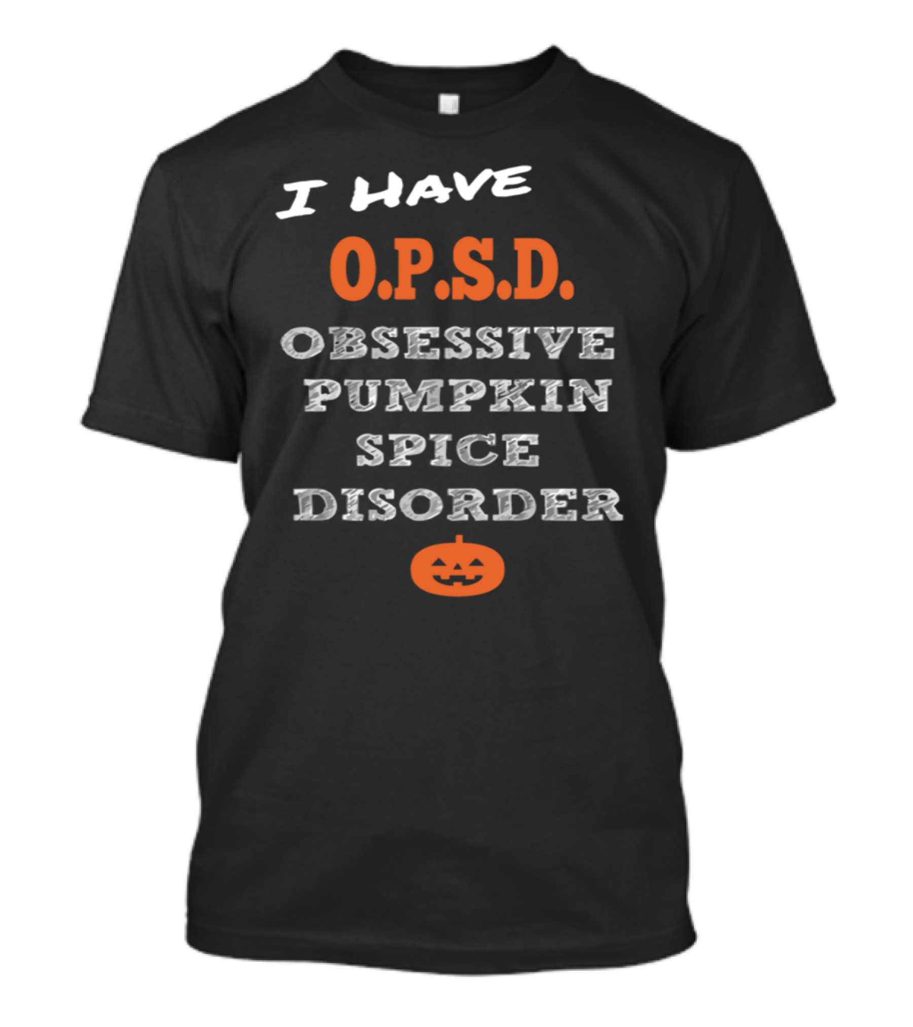 I Have O.P.S.D. Obsessive Pumpkin Spice Disorder With Jack-O'-Lantern T-Shirt
