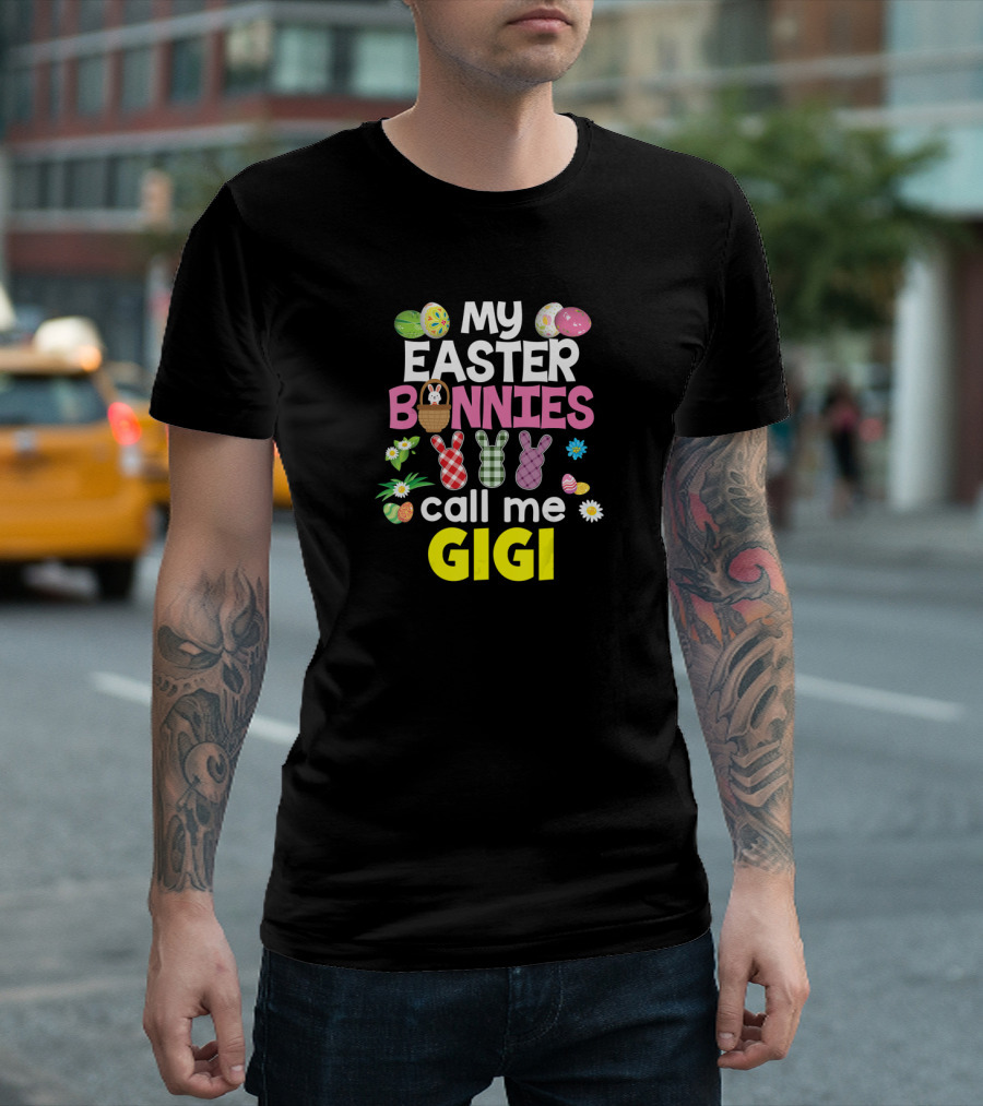 My Easter Bunnies Call Me Gigi Eggs Bunnies Flowers T-Shirt