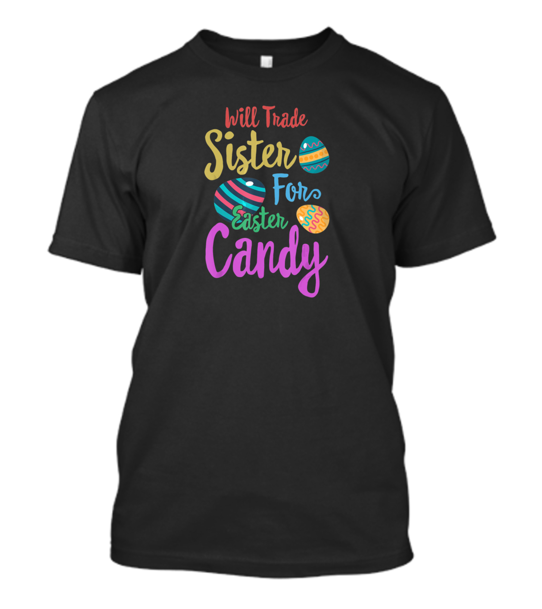 Will Trade Sister For Easter Candy Eggs Fun Colorful Lettering T-Shirt
