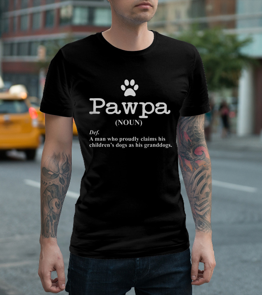Funny Dog Grandpa Pawpa Definition A Man Who Proudly Claims His Children's Dogs as His Granddogs T-Shirt