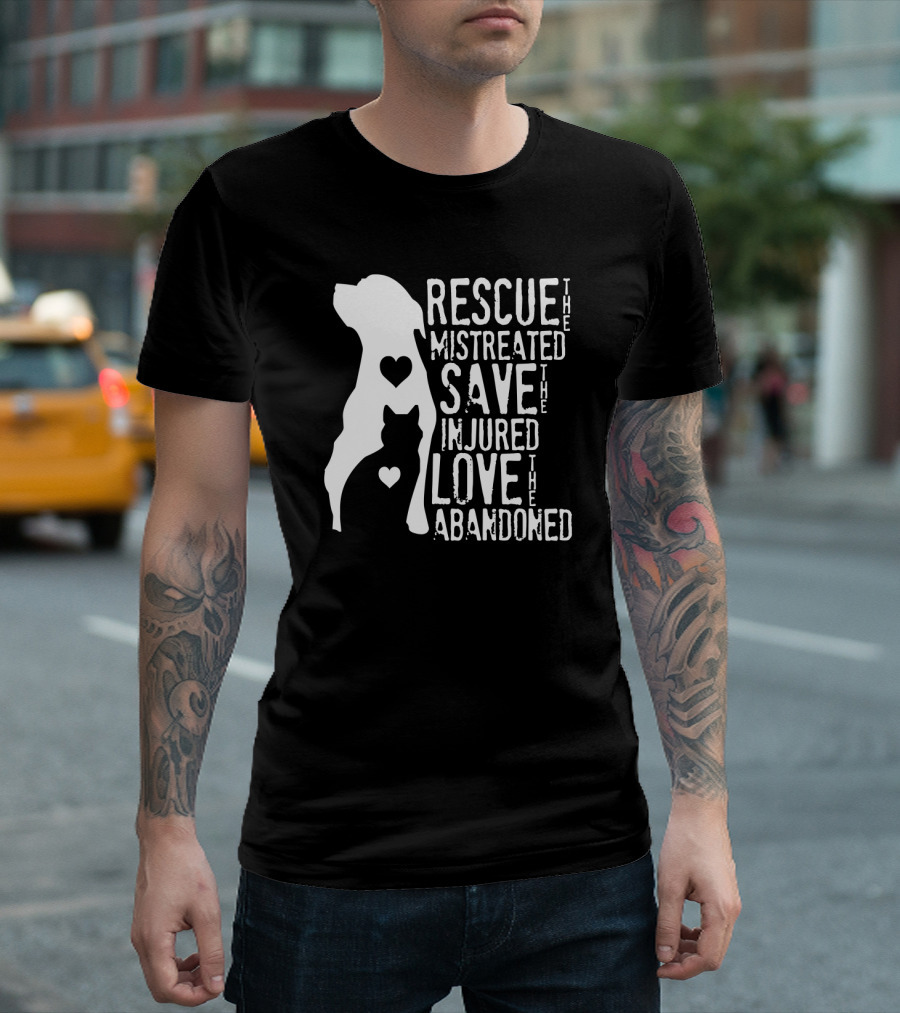 Rescue the Mistreated Save the Injured Love the Abandoned Dog Cat T-Shirt