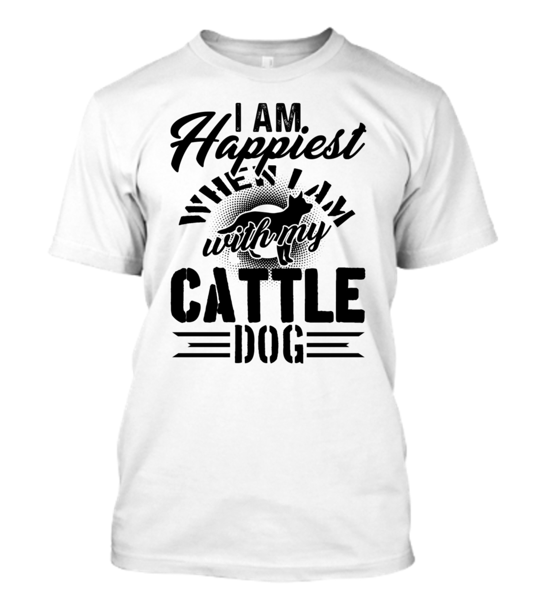 I Am Happiest When I Am With My Cattle Dog T-Shirt