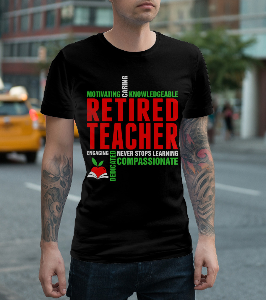 Motivating Caring Knowledgeable Retired Teacher Engaging Never Stops Learning Compassionate Dedicated T-Shirt
