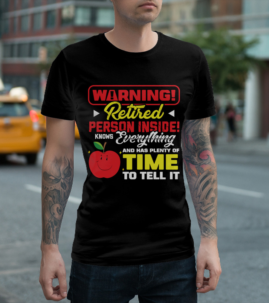 WARNING Retired Person Inside Knows Everything and Has Plenty of Time to Tell It T-Shirt