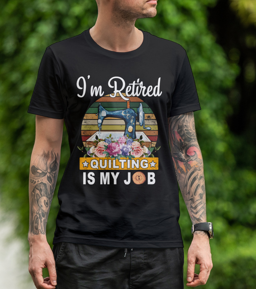 I'm Retired Quilting Is My Job Vintage Sewing Machine Floral T-Shirt