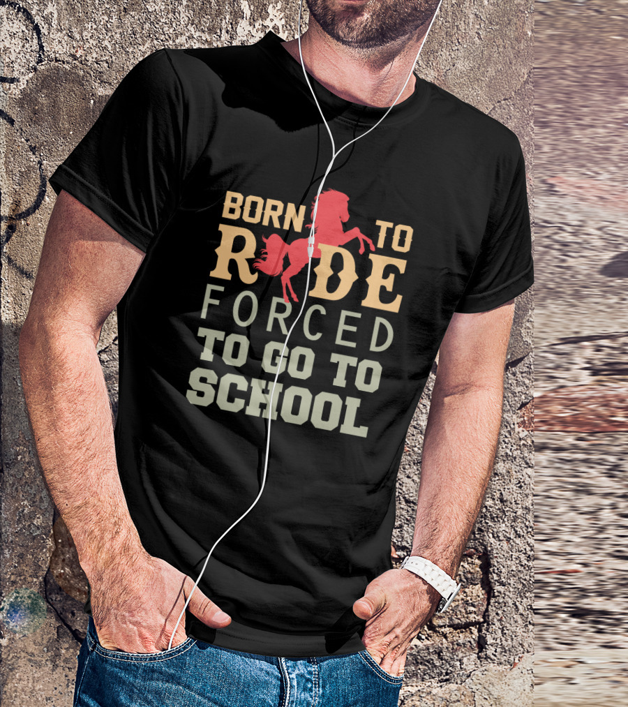 Born To Ride Forced To Go To School Vintage Western Horse T-Shirt