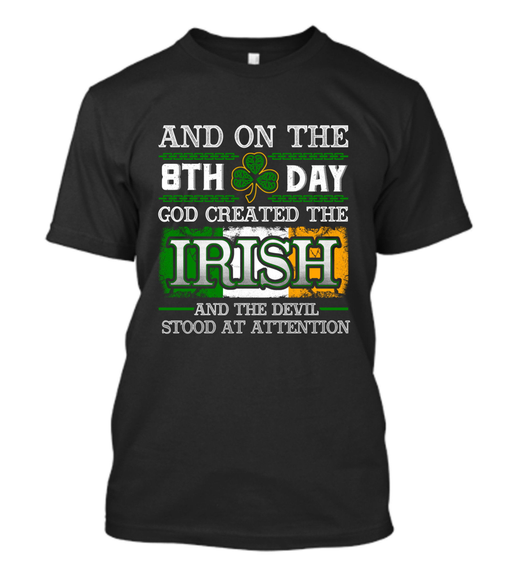AND ON THE 8TH DAY GOD CREATED THE IRISH AND THE DEVIL STOOD AT ATTENTION T-Shirt