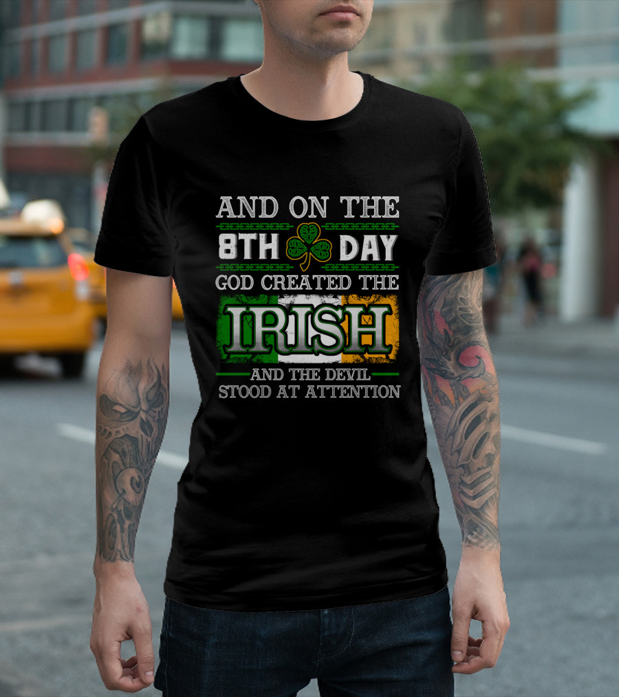 AND ON THE 8TH DAY GOD CREATED THE IRISH AND THE DEVIL STOOD AT ATTENTION T-Shirt