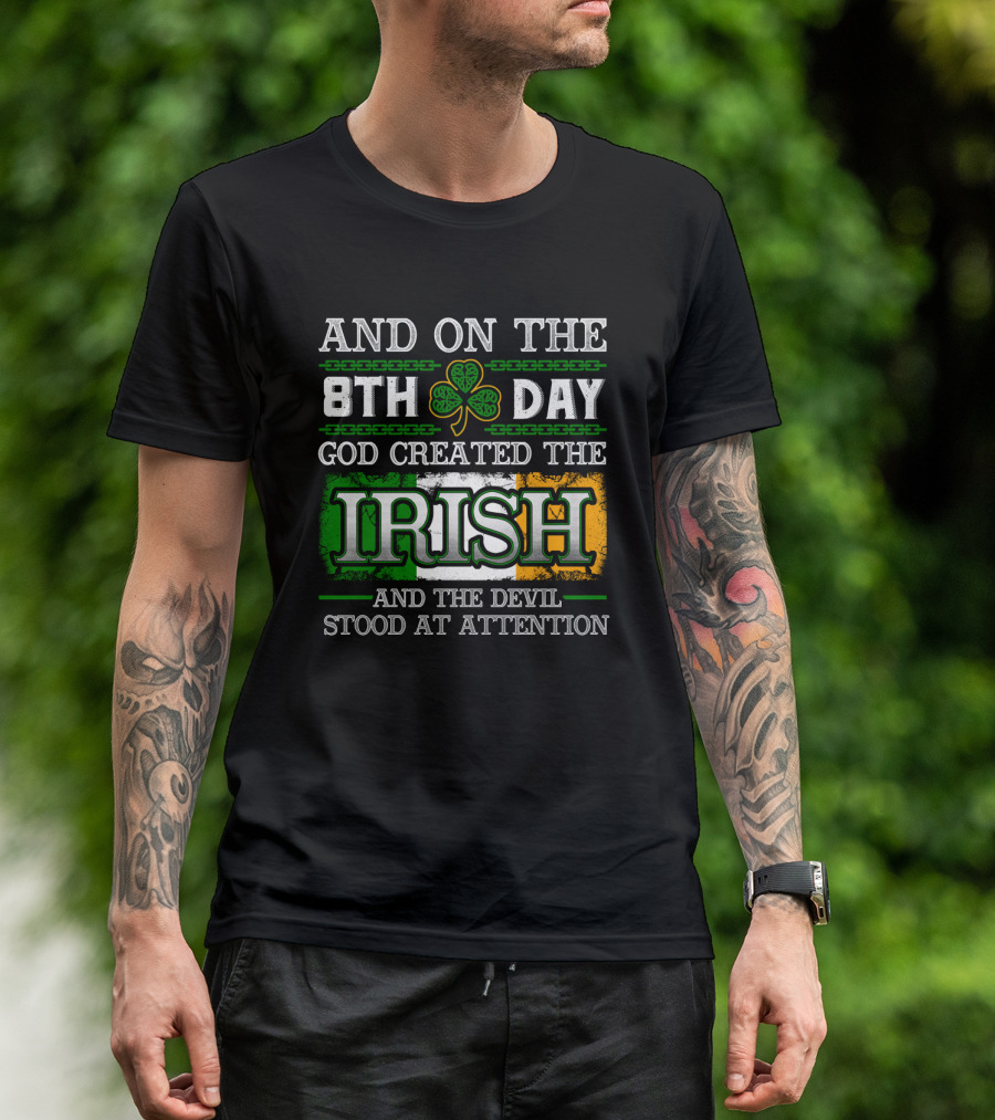 AND ON THE 8TH DAY GOD CREATED THE IRISH AND THE DEVIL STOOD AT ATTENTION T-Shirt