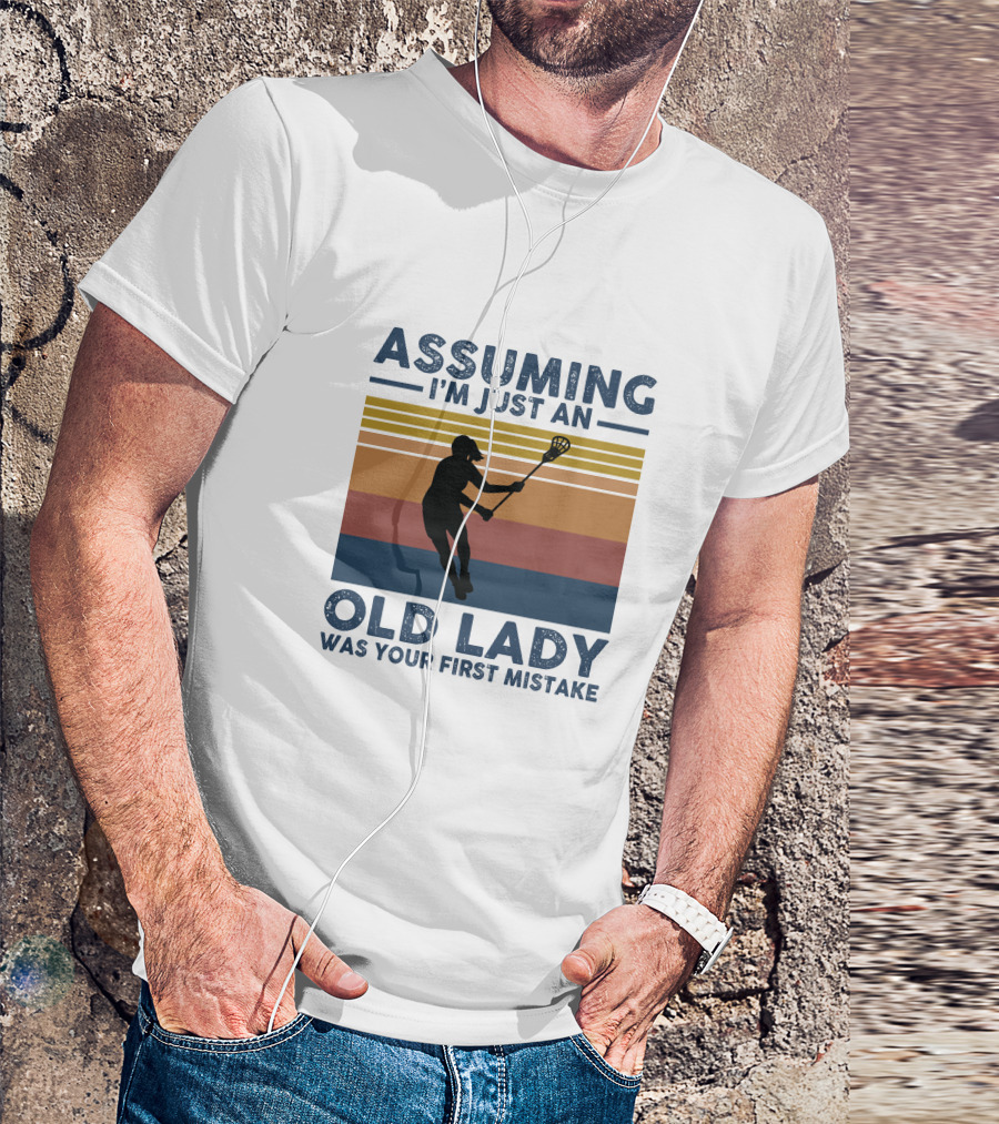 ASSUMING I'M JUST AN OLD LADY WAS YOUR FIRST MISTAKE LACROSSE T-Shirt
