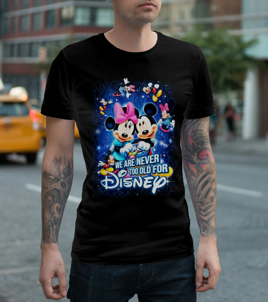 We Are Never Too Old For Disney Mickey And Minnie T-Shirt