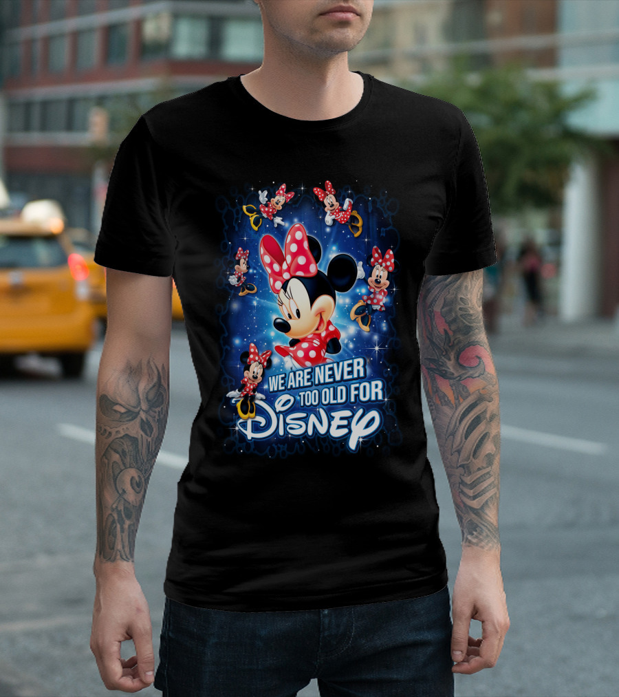 We Are Never Too Old for Disney Minnie Mouse T-Shirt