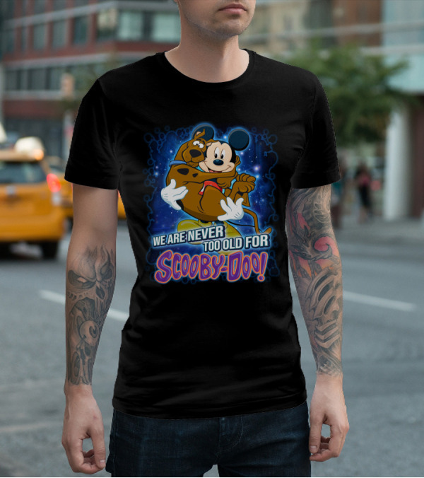 We Are Never Too Old For Scooby-Doo Mickey Mouse Hugging Scooby Doo T-Shirt